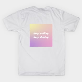 Keep smiling, keep shining T-Shirt